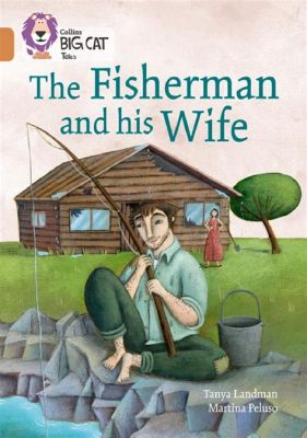 The Fisherman and His Wife - A Colombian Folktale Exploring Themes of Greed and Contentment!